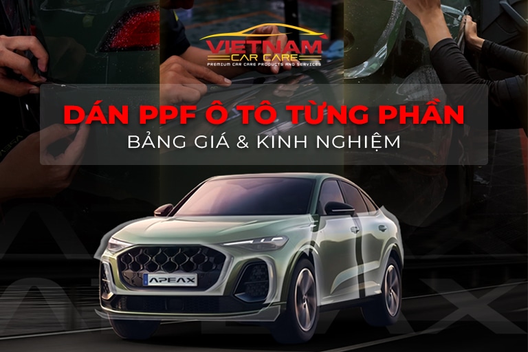 Kinh nghiệm & bảng giá dán PPF xe ô tô từng phần.